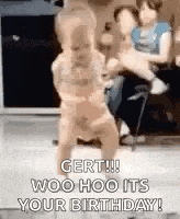 a baby is dancing on the floor with the words `` gert ! woo hoo its your birthday '' .