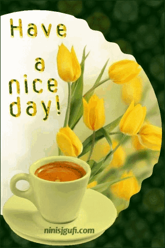 a card that says have a nice day with a cup of coffee and yellow flowers