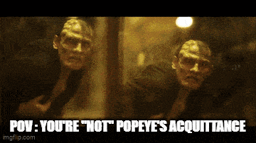 a couple of men are standing next to each other with the words pov you 're not popeye 's acquittance