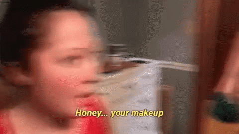Honey Your Make Up GIF - Honey Your Make Up Make Up GIFs