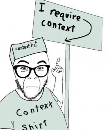 a cartoon of a man wearing glasses and a context hat holding a sign that says `` i require context '' .