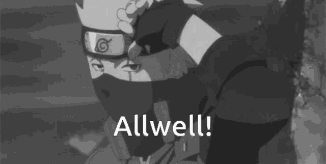 a black and white image of a naruto character with the words allwell written below him