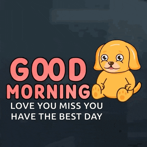 a cartoon dog with the words good morning love you miss you have the best day on it