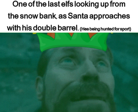 a man wearing a green elf 's crown looks up from the snow bank as santa approaches with his double barrel