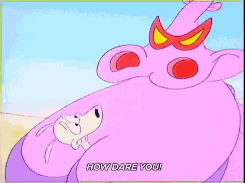a cartoon character says " how dare you " while holding another character
