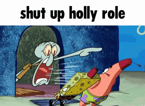 squidward and patrick from spongebob squarepants are pointing at each other and saying shut up holly role