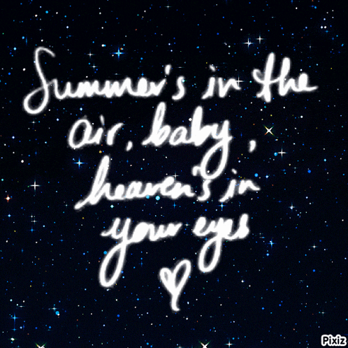 a black background with white writing that reads summer 's in the air baby heaven 's in your eyes