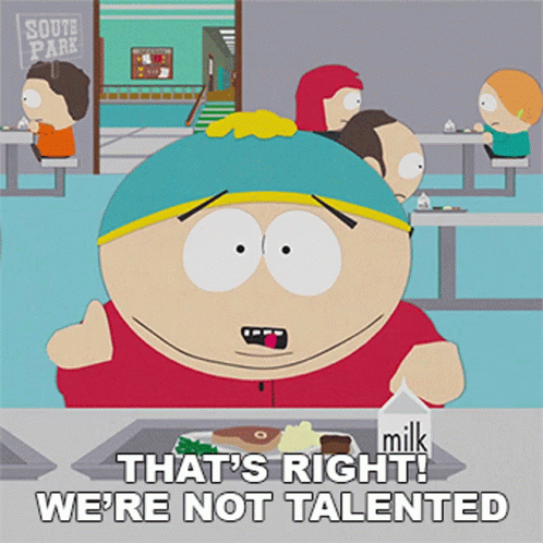 Thats Right Were Not Talented Eric Cartman GIF - Thats Right Were Not Talented Eric Cartman South Park GIFs