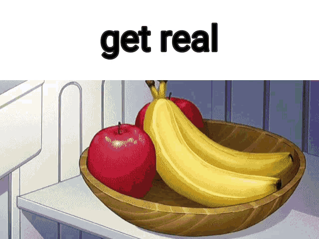 a bowl of apples bananas and a sign that says get real on it