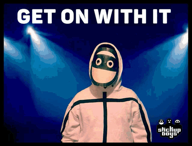 a poster for stickup boys shows a person wearing a mask and says get on with it