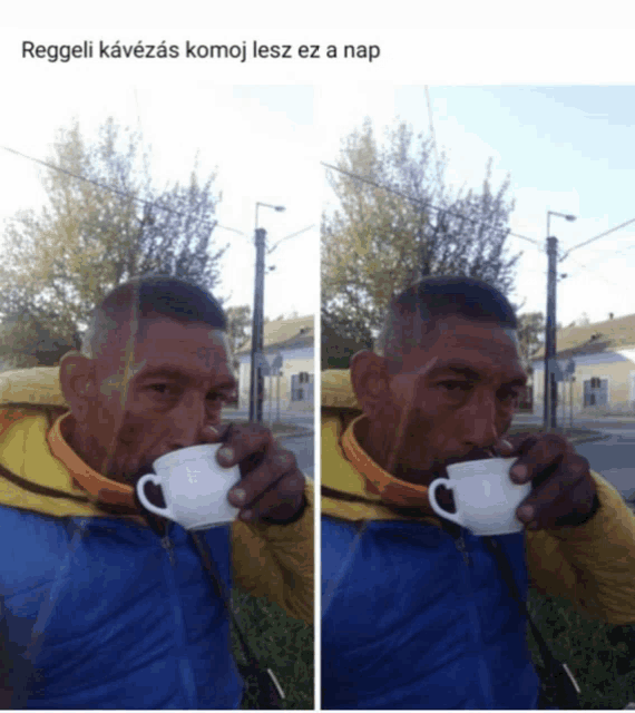 a man in a blue jacket drinks from a white cup with the caption reggeli kavezas komoj lesz ez a nap