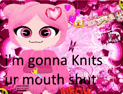 a picture of a girl with hearts on her head and the words i 'm gonna knits ur mouth shut