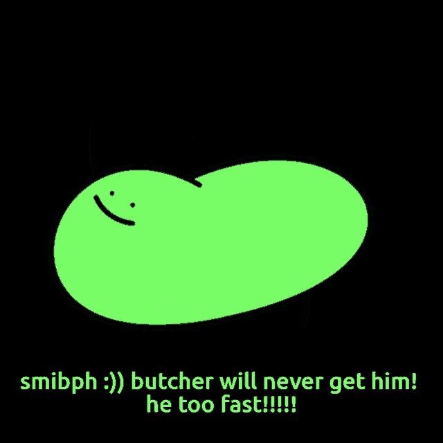 a cartoon drawing of a green bean with a face and the words " butcher will never get him "