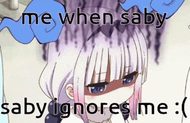 a picture of a girl with the words me when saby saby ignores me :