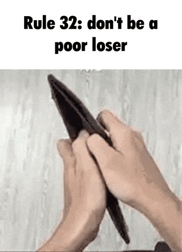 rule 32 : do n't be a poor loser .