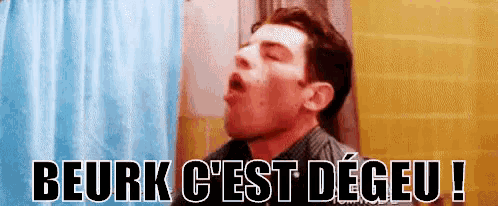a man in a bathroom with his mouth open and the words beurk c'est degeu written below him