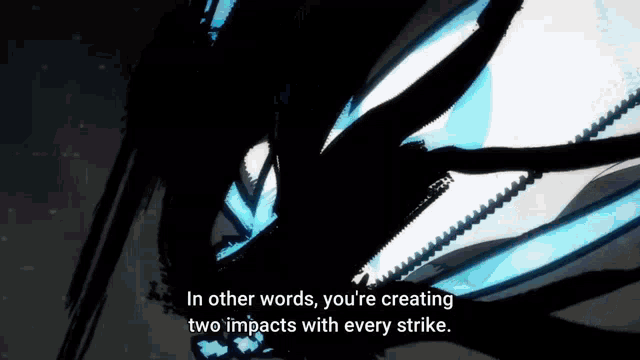 in other words , you 're creating two impacts with every stroke .