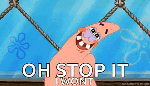 a cartoon of patrick from spongebob saying oh stop it i won t