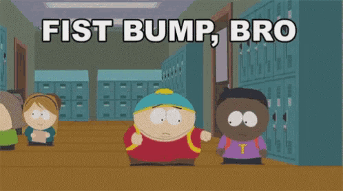 a cartoon scene from south park with the words fist bump bro on the bottom