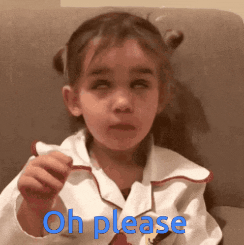 a little girl is sitting on a couch and making a funny face with the words oh please above her