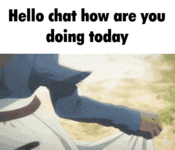 a picture of a person with the words " hello chat how are you doing today "