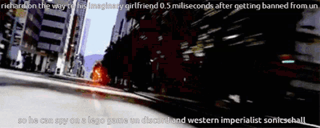 richard on the way to his imaginary girlfriend 0.5 milliseconds after getting banned from u so he can spy on a lego game