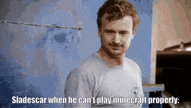 a man says sladescar when he can t play minecraft properly