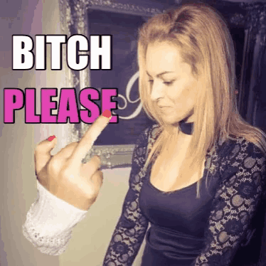 a woman is giving the middle finger with the words bitch please behind her