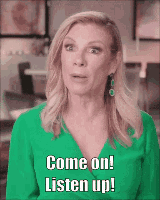 a woman in a green top says " come on listen up "