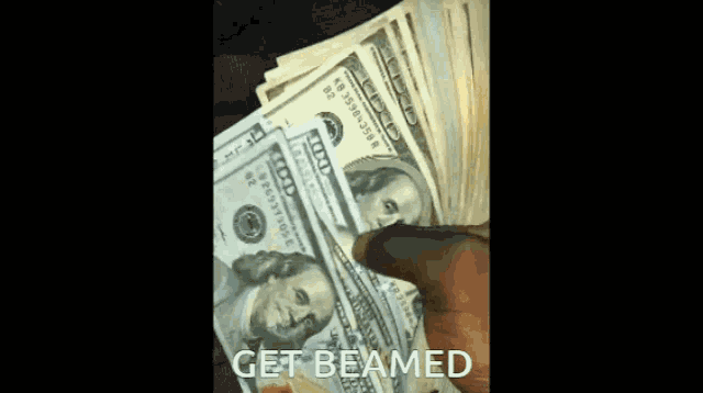 a person is holding a stack of 100 dollar bills with the words get beamed above them