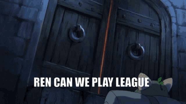 a picture of a cartoon character with the words ren can we play league on it