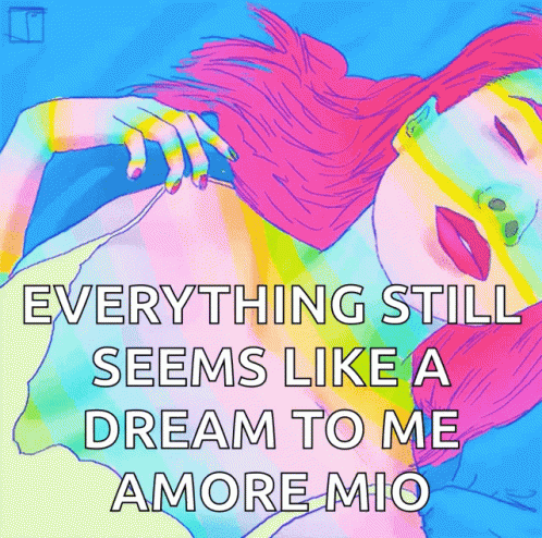 Everything Still Seems Like A Dream To Me Amore Mio GIF - Everything Still Seems Like A Dream To Me Amore Mio Colorful GIFs