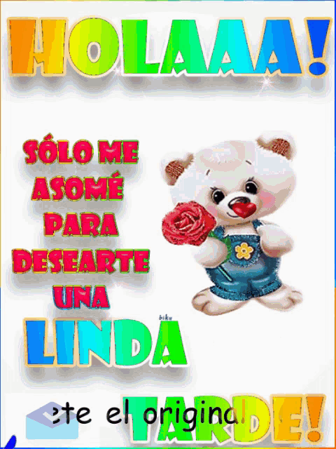 a teddy bear is holding a red rose and says holaaa solo me asome para desearte una linda