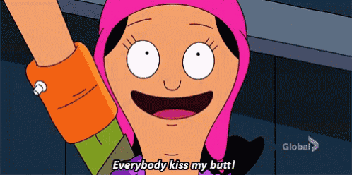 a cartoon character from bob 's burgers says " everybody kiss my butt ! "