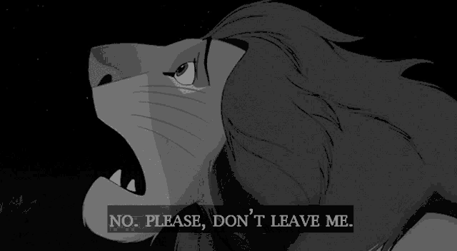 a black and white drawing of a lion with the words no please don 't leave me below it