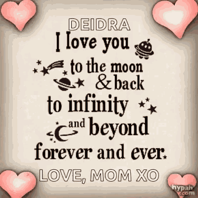 a card that says deodra i love you to the moon and back to infinity and beyond forever and ever love mom xo