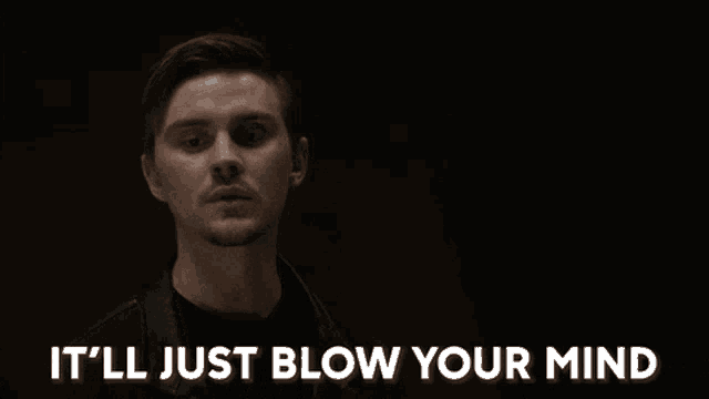a man says " it 'll just blow your mind " in front of a black background