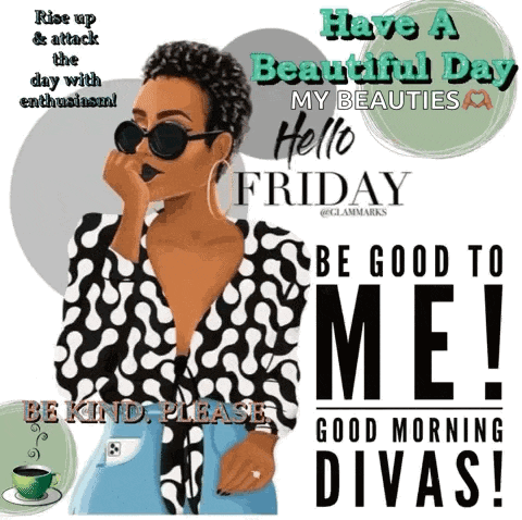 a poster that says have a beautiful day my beauties hello friday be good to me