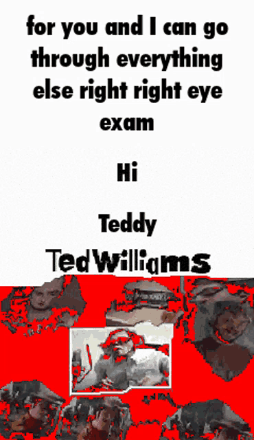 a poster that says for you and i can go through everything else right right exam hi teddy williams