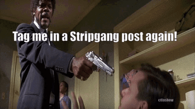 a man in a suit is pointing a gun at another man with the words tag me in a stripgang post again