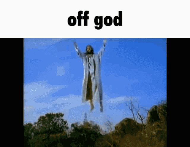 jesus is jumping in the air with his arms outstretched and the words off god above him
