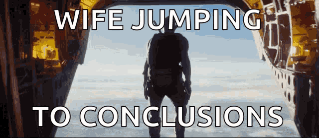 a man is jumping out of an airplane with the words wife jumping to conclusions below him