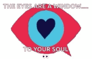 a cartoon eye with a heart in it and the words `` the eyes are a window to your soul '' .