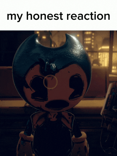 a picture of bendy with the words " my honest reaction "