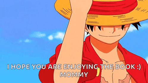 a picture of luffy from one piece with the caption " i hope you are enjoying the book mommy "