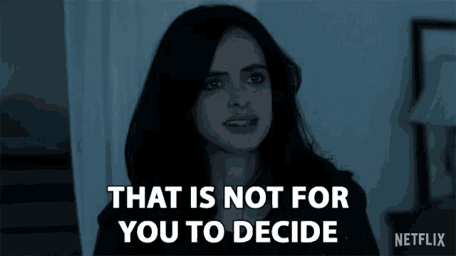 a woman says that is not for you to decide in a netflix ad