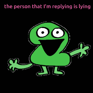 a cartoon character with the words " the person that i 'm replying is lying " above it