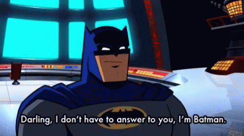 Batman Darling I Dont Have To Answer GIF - Batman Darling I Dont Have To Answer Dont Have To Answer GIFs