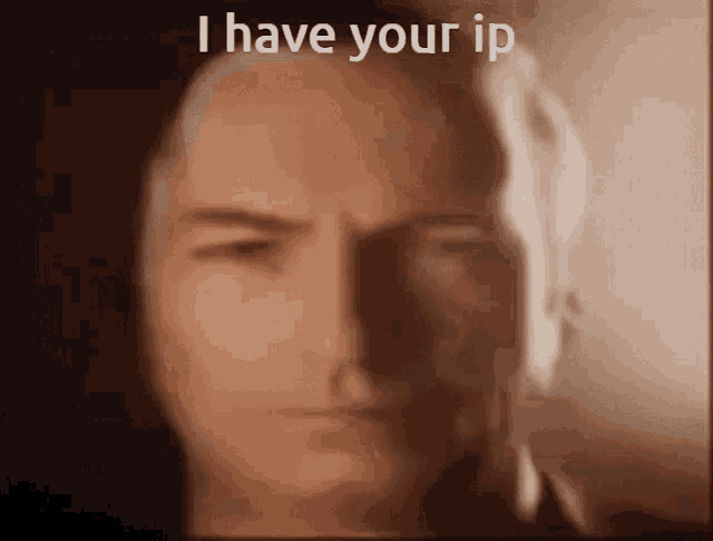 a close up of a man 's face with the words " i have your ip " below it