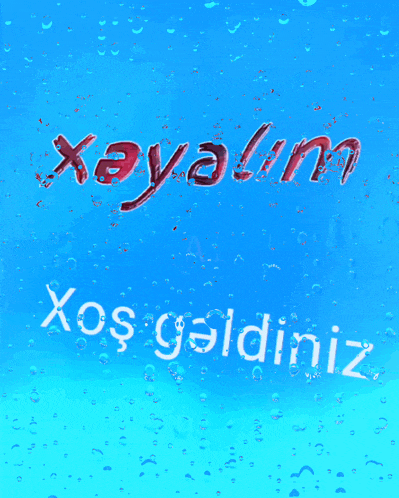 a blue background with water drops and the words xeyalim ailesine xos gaidiniz